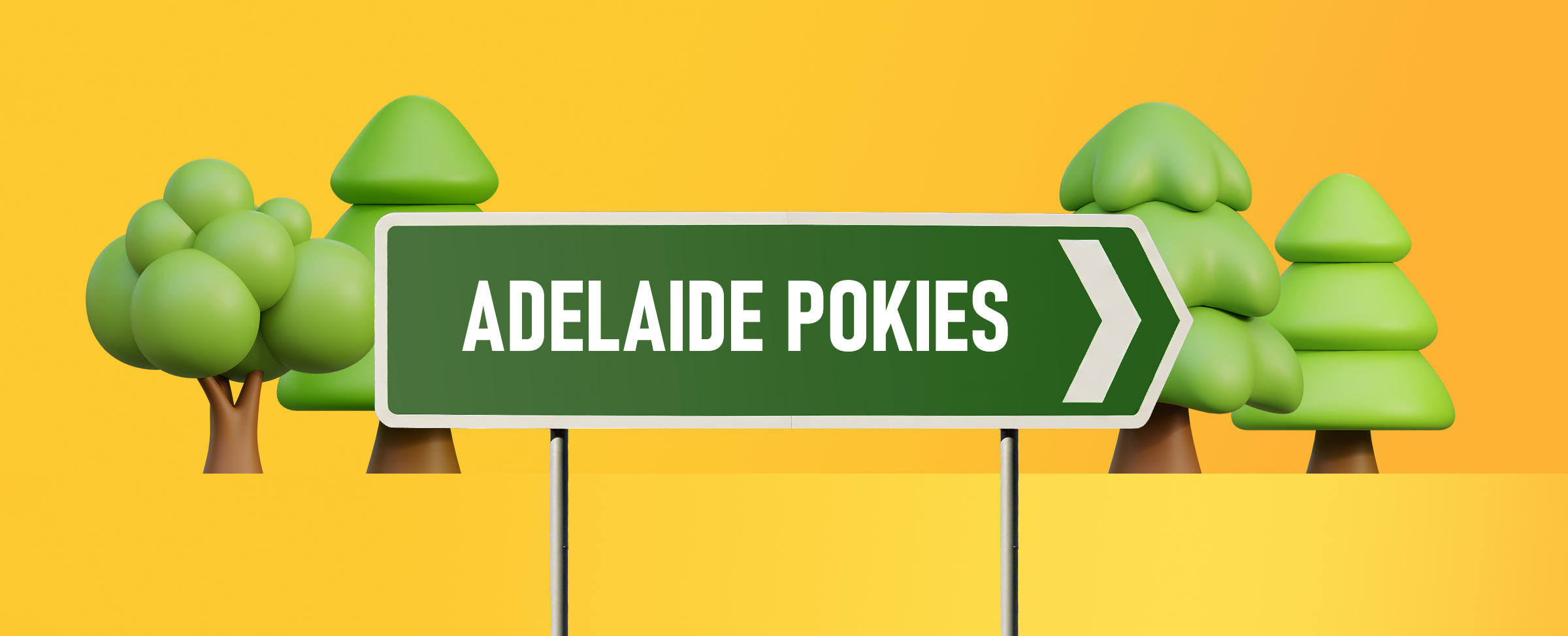 A green road sign with the words “Adelaide Pokies” in bold white letters and a right pointing arrow in front of cartoon style green trees set against a bright yellow background.