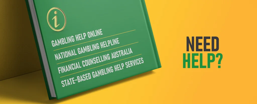 To the right, bold text reads “Need Help?”. To the left is a green book that lists gambling help contact options including Gambling Help Online, National Gambling Helpline, Financial Counselling Australia, and State-Based Gambling Help Services on a bright yellow background.