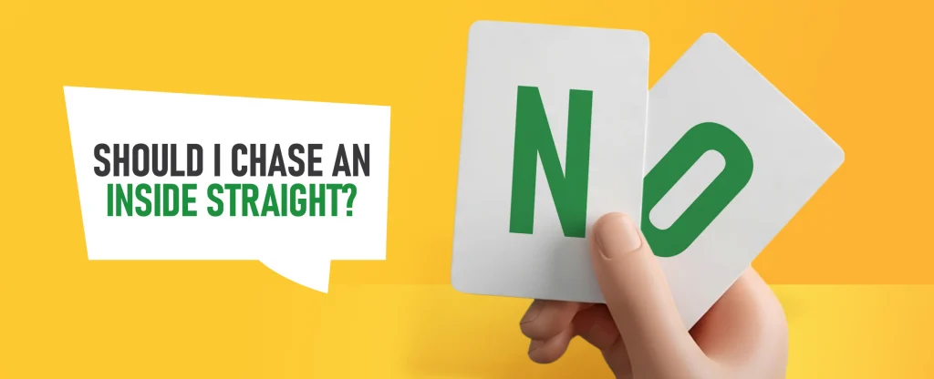 Text in a white speech bubble reads “Should I chase an inside straight?” and a hand holding two cards displaying a large green “N” and “O” against a bright yellow background.